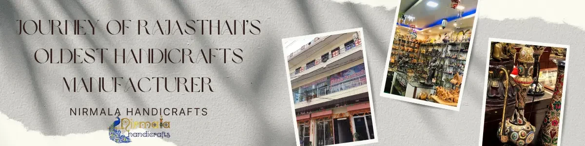 Journey of Rajasthan’s Oldest Handicrafts Manufacturer Nirmala Handicrafts